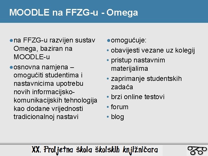 MOODLE na FFZG-u - Omega ●na FFZG-u razvijen sustav Omega, baziran na MOODLE-u ●osnovna