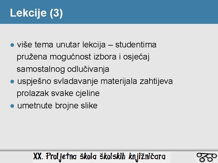 Lekcije (3) ● više tema unutar lekcija – studentima pružena mogućnost izbora i osjećaj