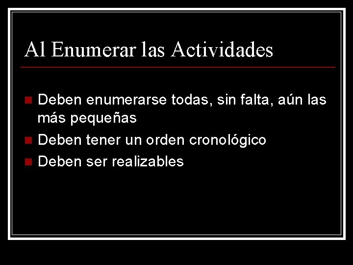 Al Enumerar las Actividades Deben enumerarse todas, sin falta, aún las más pequeñas n