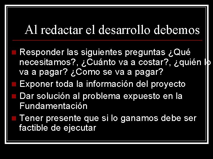 Al redactar el desarrollo debemos Responder las siguientes preguntas ¿Qué necesitamos? , ¿Cuánto va