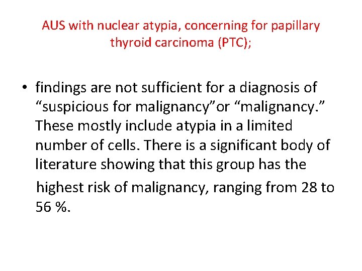 AUS with nuclear atypia, concerning for papillary thyroid carcinoma (PTC); • findings are not