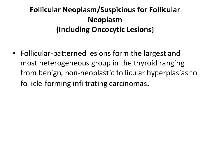 Follicular Neoplasm/Suspicious for Follicular Neoplasm (Including Oncocytic Lesions) • Follicular-patterned lesions form the largest