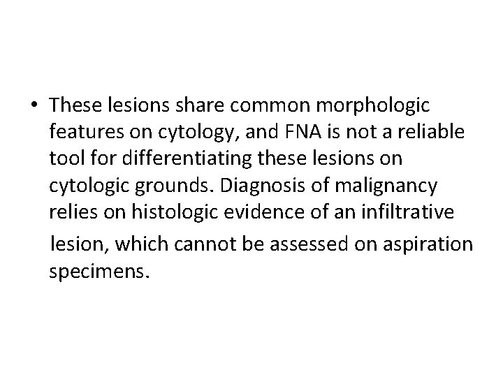  • These lesions share common morphologic features on cytology, and FNA is not
