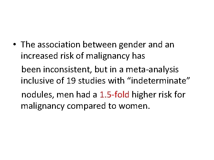  • The association between gender and an increased risk of malignancy has been