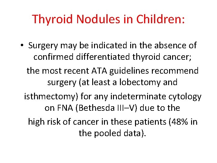 Thyroid Nodules in Children: • Surgery may be indicated in the absence of confirmed