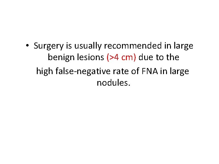  • Surgery is usually recommended in large benign lesions (>4 cm) due to