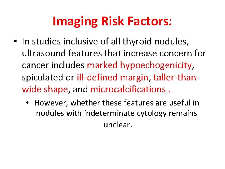 Imaging Risk Factors: • In studies inclusive of all thyroid nodules, ultrasound features that