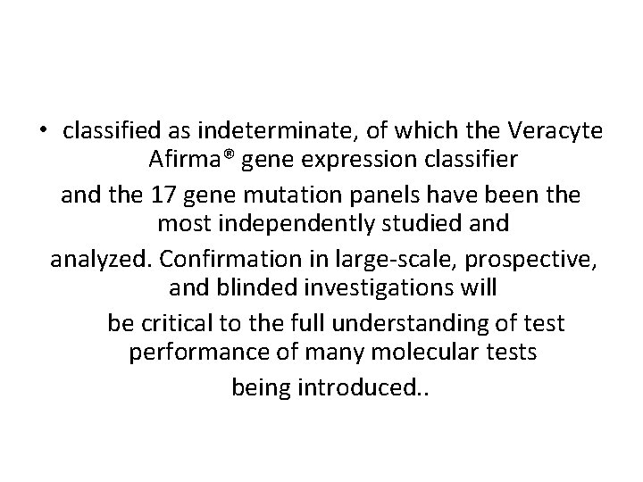  • classified as indeterminate, of which the Veracyte Afirma® gene expression classifier and