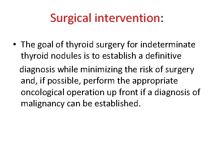 Surgical intervention: • The goal of thyroid surgery for indeterminate thyroid nodules is to