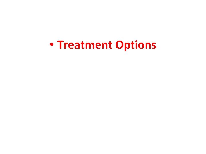  • Treatment Options 