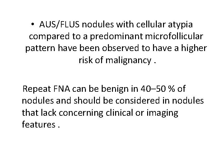  • AUS/FLUS nodules with cellular atypia compared to a predominant microfollicular pattern have