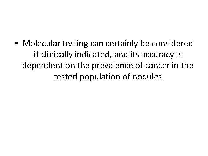  • Molecular testing can certainly be considered if clinically indicated, and its accuracy
