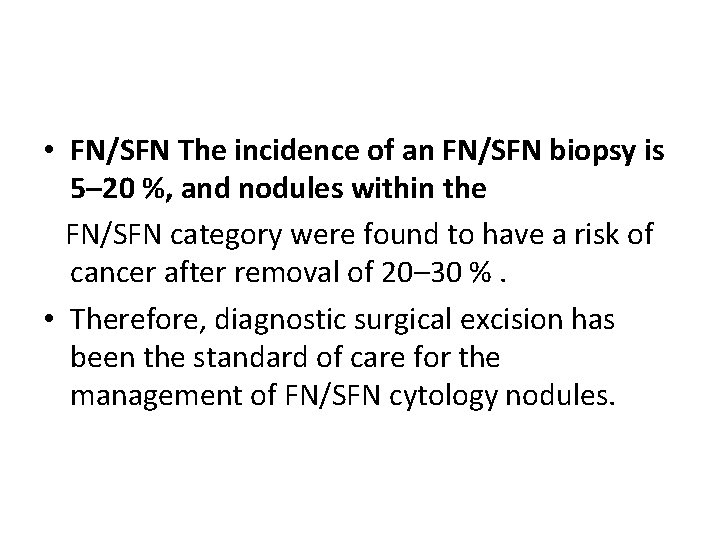  • FN/SFN The incidence of an FN/SFN biopsy is 5– 20 %, and