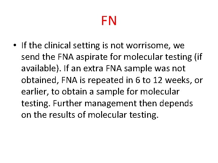 FN • If the clinical setting is not worrisome, we send the FNA aspirate