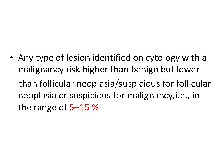  • Any type of lesion identified on cytology with a malignancy risk higher