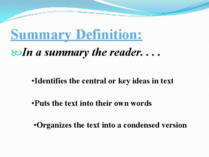 Summary Definition: In a summary the reader. . • Identifies the central or key