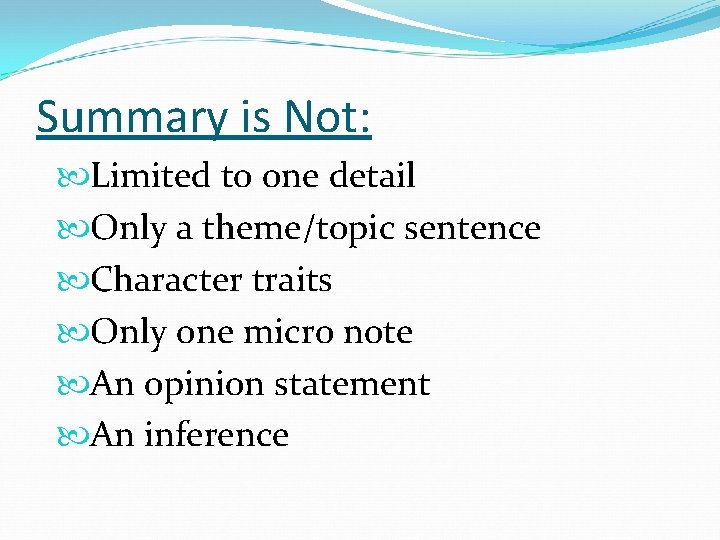 Summary is Not: Limited to one detail Only a theme/topic sentence Character traits Only