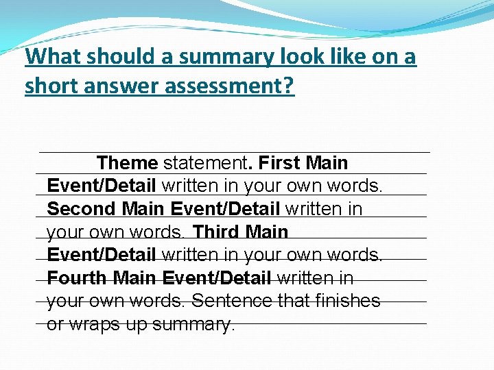 What should a summary look like on a short answer assessment? _____________________________ Theme statement.