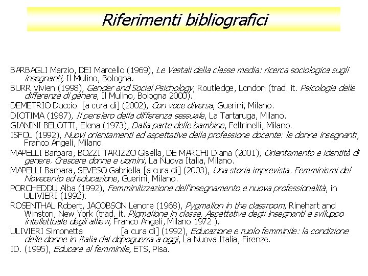 Riferimenti bibliografici BARBAGLI Marzio, DEI Marcello (1969), Le Vestali della classe media: ricerca sociologica