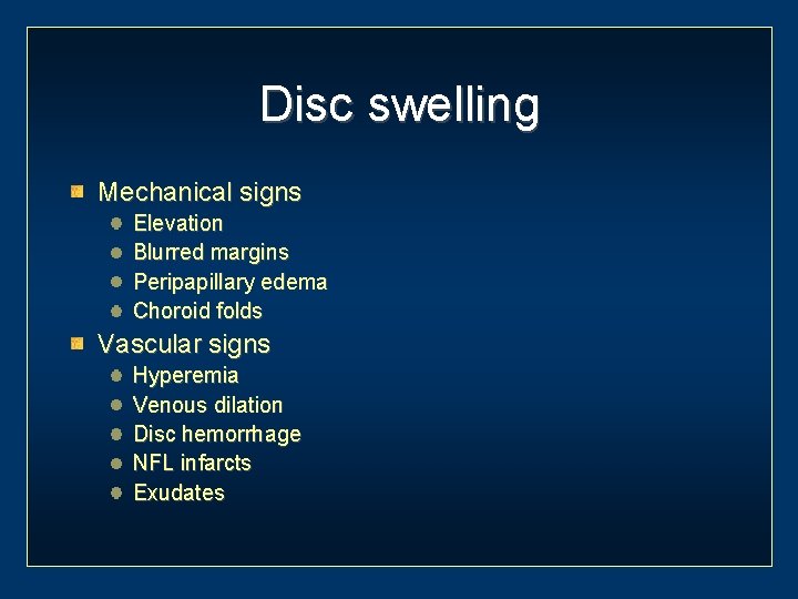 Disc swelling Mechanical signs Elevation Blurred margins Peripapillary edema Choroid folds Vascular signs Hyperemia