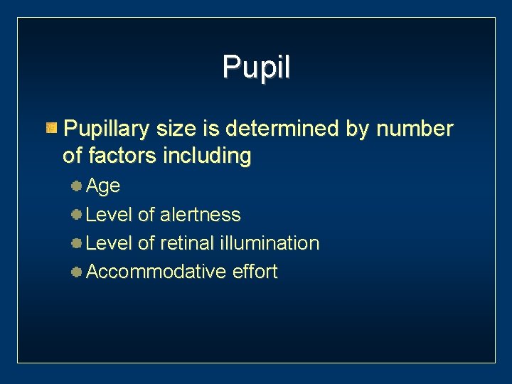 Pupillary size is determined by number of factors including Age Level of alertness Level