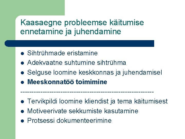 Kaasaegne probleemse käitumise ennetamine ja juhendamine Sihtrühmade eristamine l Adekvaatne suhtumine sihtrühma l Selguse