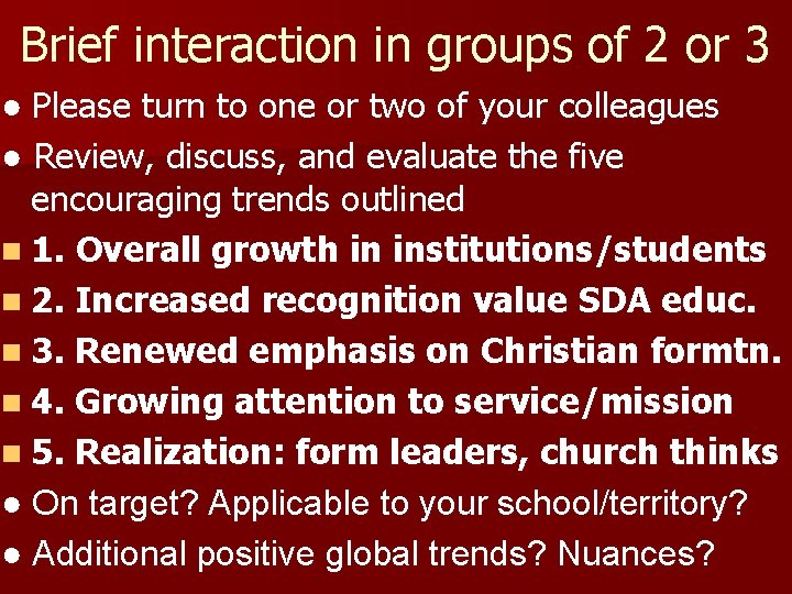 Brief interaction in groups of 2 or 3 ● Please turn to one or