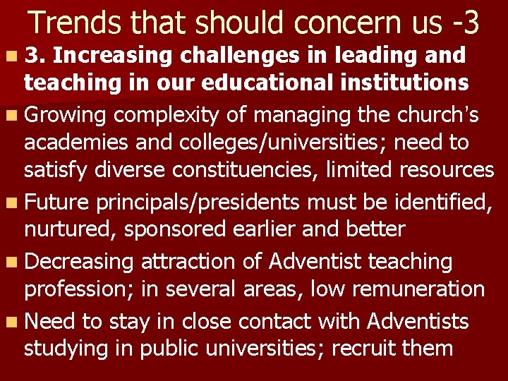 Trends that should concern us -3 n 3. Increasing challenges in leading and teaching