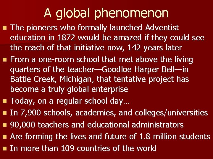 A global phenomenon n n n The pioneers who formally launched Adventist education in