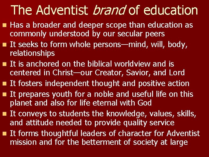 The Adventist brand of education n n n Has a broader and deeper scope