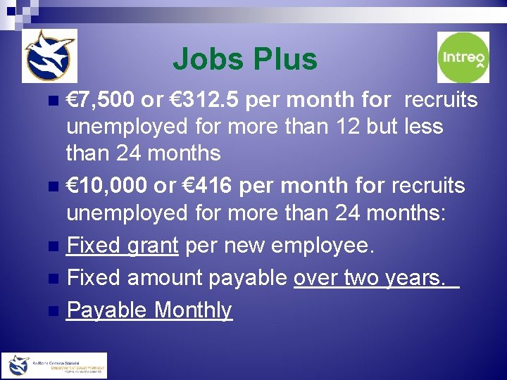 Jobs Plus € 7, 500 or € 312. 5 per month for recruits unemployed