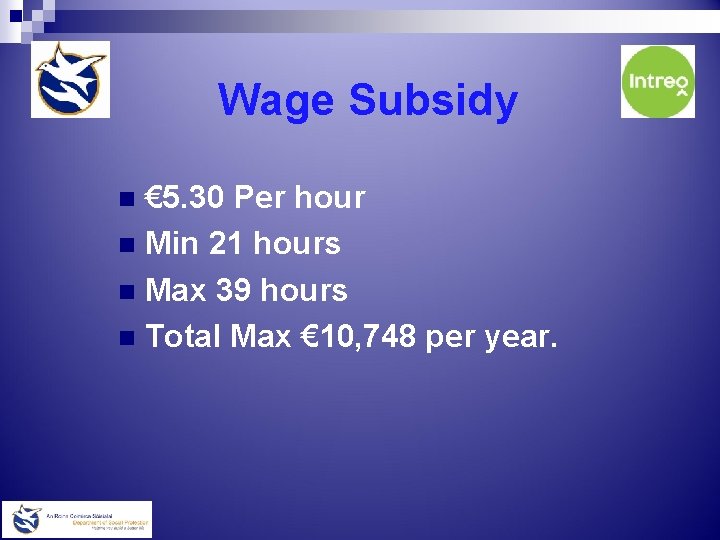 Wage Subsidy € 5. 30 Per hour n Min 21 hours n Max 39
