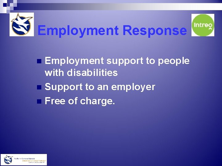 Employment Response Employment support to people with disabilities n Support to an employer n