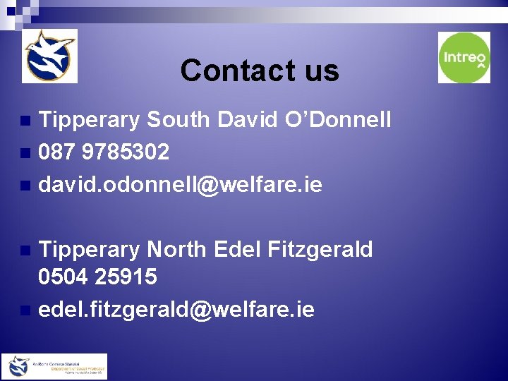 Contact us Tipperary South David O’Donnell n 087 9785302 n david. odonnell@welfare. ie n