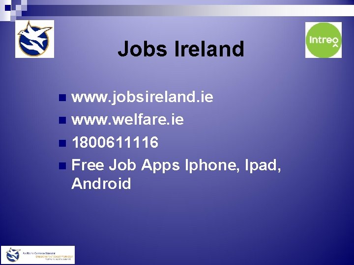 Jobs Ireland www. jobsireland. ie n www. welfare. ie n 1800611116 n Free Job