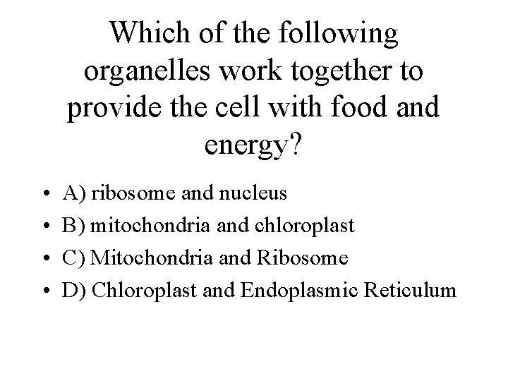 Which of the following organelles work together to provide the cell with food and