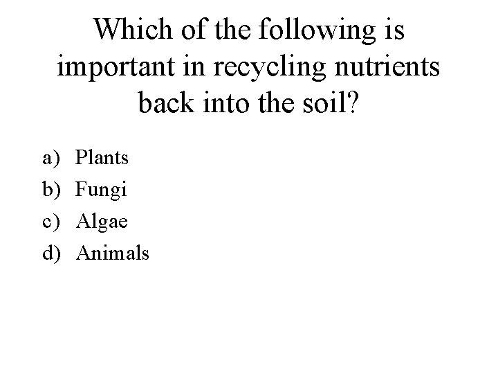 Which of the following is important in recycling nutrients back into the soil? a)