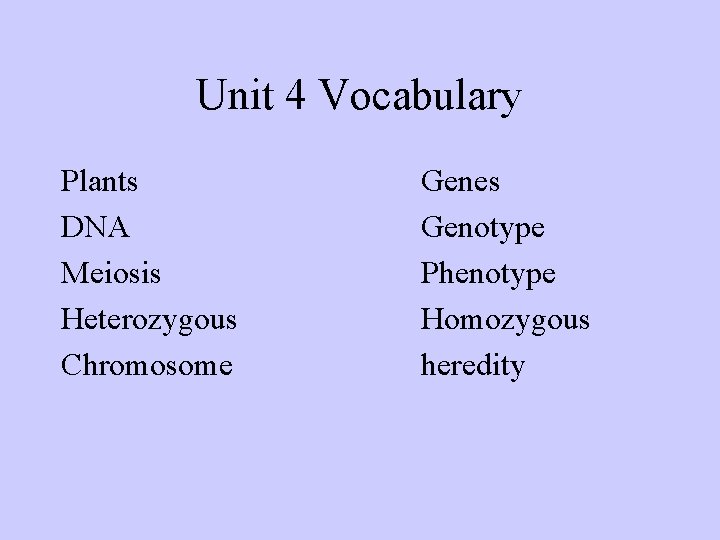 Unit 4 Vocabulary Plants DNA Meiosis Heterozygous Chromosome Genes Genotype Phenotype Homozygous heredity 