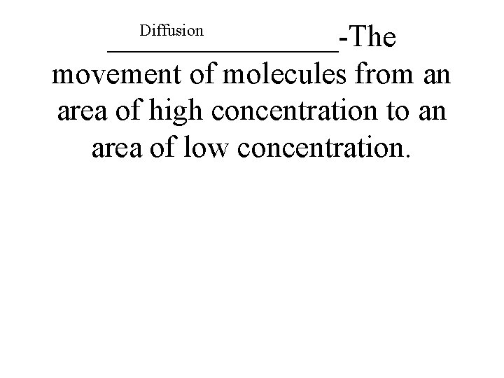 ________-The movement of molecules from an area of high concentration to an area of