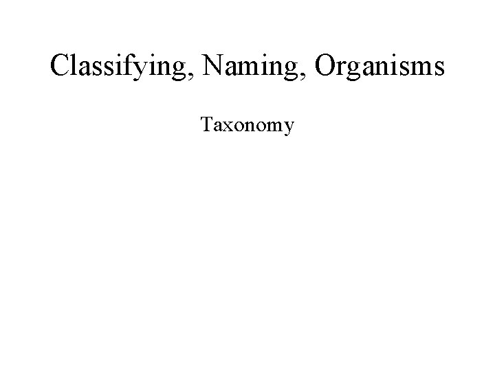 Classifying, Naming, Organisms Taxonomy 