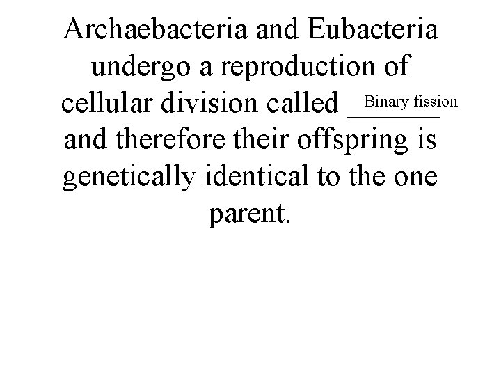 Archaebacteria and Eubacteria undergo a reproduction of Binary fission cellular division called ______ and