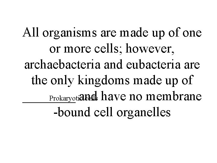 All organisms are made up of one or more cells; however, archaebacteria and eubacteria