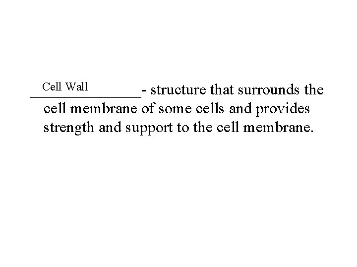 Cell Wall _______- structure that surrounds the cell membrane of some cells and provides