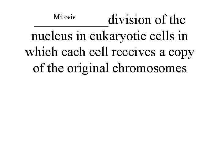 ______division of the nucleus in eukaryotic cells in which each cell receives a copy
