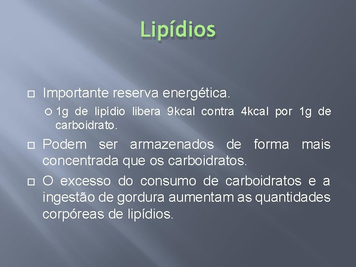 Lipídios Importante reserva energética. 1 g de lipídio libera 9 kcal contra 4 kcal