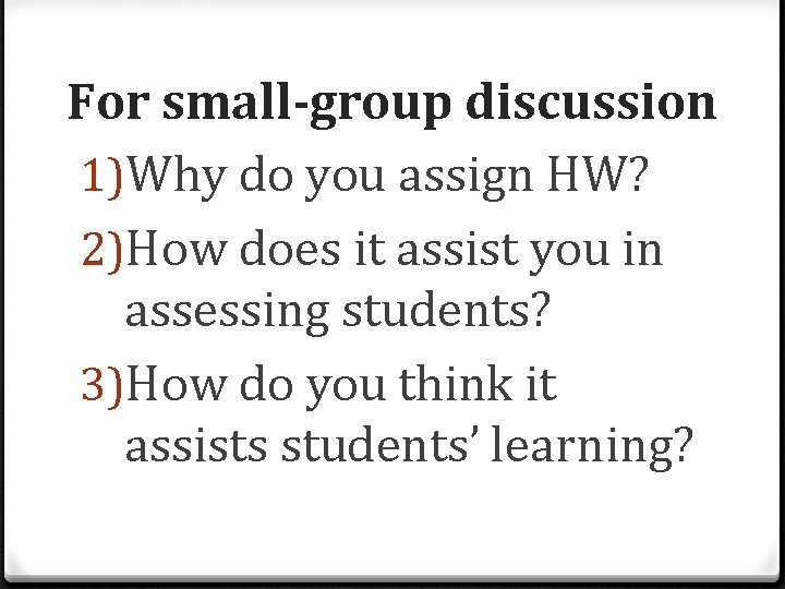 For small-group discussion 1)Why do you assign HW? 2)How does it assist you in