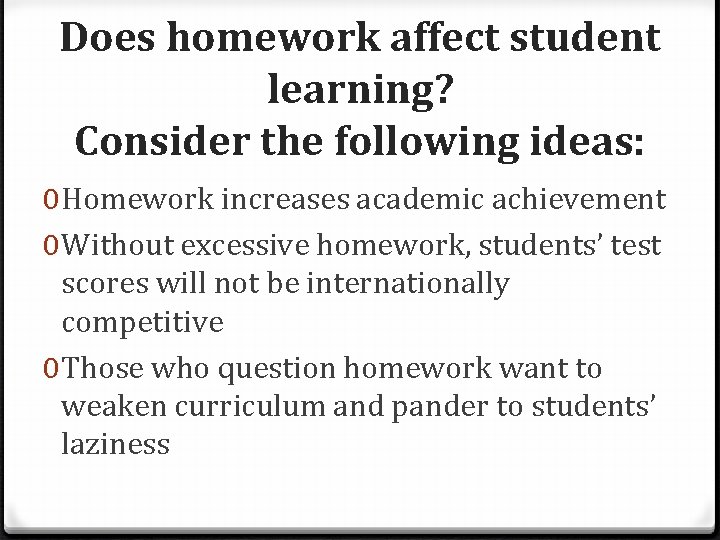 Does homework affect student learning? Consider the following ideas: 0 Homework increases academic achievement