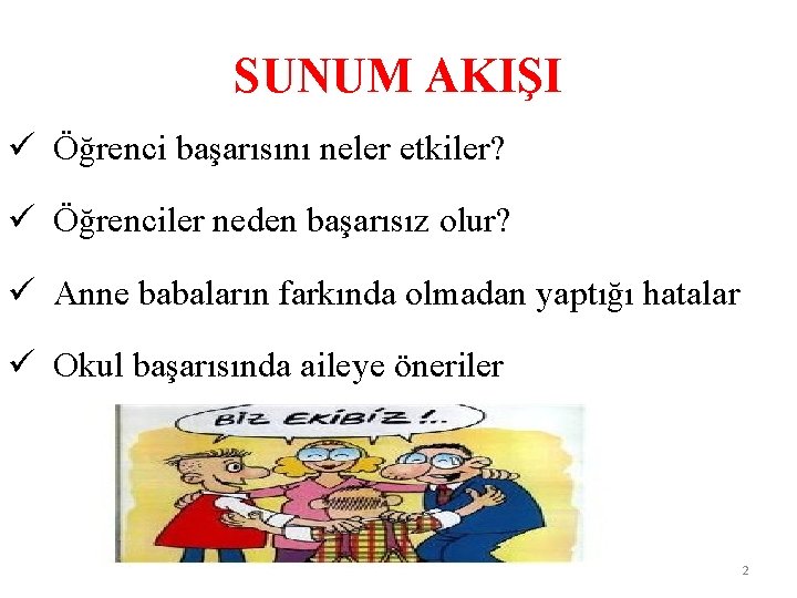SUNUM AKIŞI ü Öğrenci başarısını neler etkiler? ü Öğrenciler neden başarısız olur? ü Anne