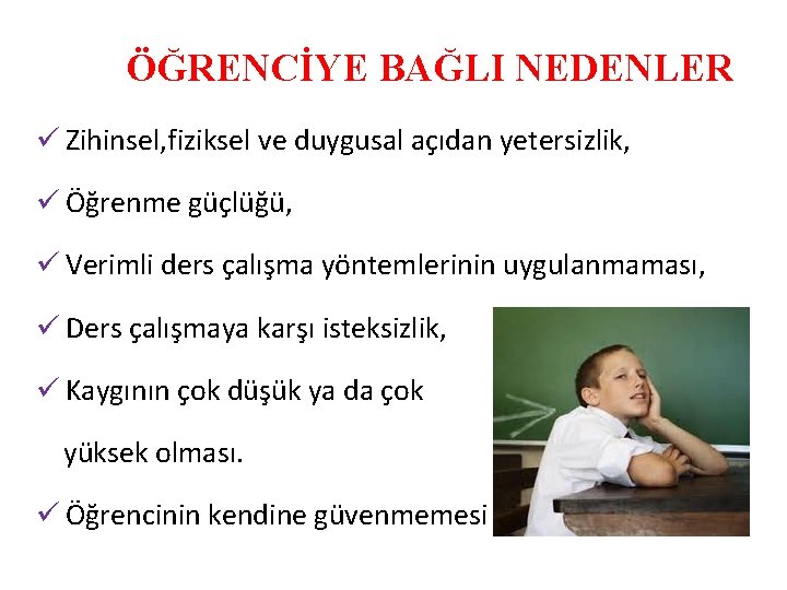ÖĞRENCİYE BAĞLI NEDENLER ü Zihinsel, fiziksel ve duygusal açıdan yetersizlik, ü Öğrenme güçlüğü, ü