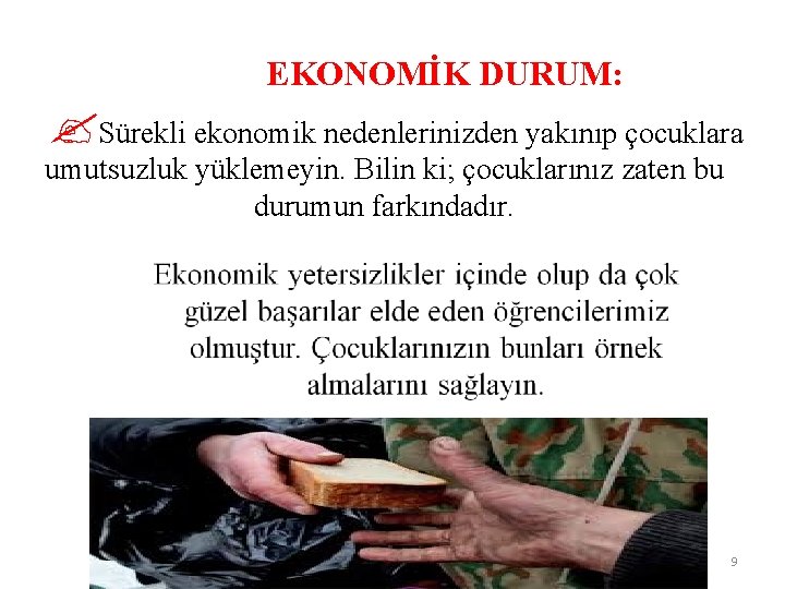EKONOMİK DURUM: ? Sürekli ekonomik nedenlerinizden yakınıp çocuklara umutsuzluk yüklemeyin. Bilin ki; çocuklarınız zaten